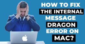 Read more about the article How to Fix the Internal Message Dragon Error on Mac: Issue and Solution