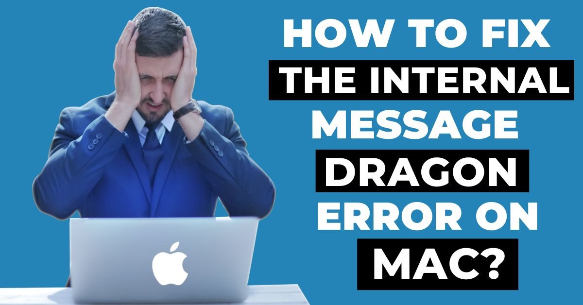 You are currently viewing How to Fix the Internal Message Dragon Error on Mac: Issue and Solution