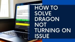 Read more about the article How to Solve Dragon Not Turning On Issue: Troubleshooting Guide